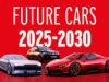 Future cars that will define an era: 2025-2030