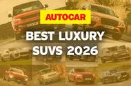 The best luxury SUVs – driven, rated and ranked