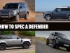 Ultimate Land Rover Defender model range and specs guide: the key options to pick and avoid